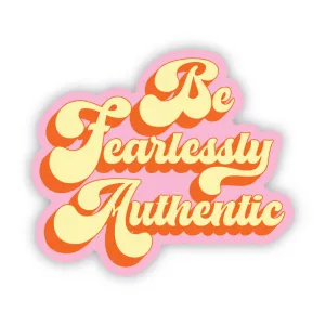 "Be fearlessly authentic" Sticker